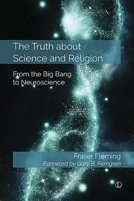 Die Wahrheit über Wissenschaft und Religion: Vom Urknall zur Neurowissenschaft - The Truth about Science and Religion: From the Big Bang to Neuroscience