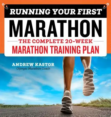 Laufen Sie Ihren ersten Marathon: Der komplette 20-Wochen-Marathon-Trainingsplan - Running Your First Marathon: The Complete 20-Week Marathon Training Plan