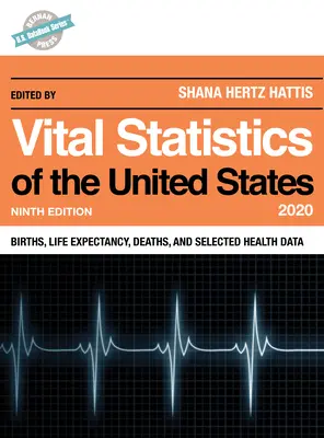 Statistische Daten der Vereinigten Staaten 2020: Geburten, Lebenserwartung, Sterbefälle und ausgewählte Gesundheitsdaten, neunte Ausgabe - Vital Statistics of the United States 2020: Births, Life Expectancy, Deaths, and Selected Health Data, Ninth Edition