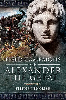 Die Feldzüge Alexanders des Großen - The Field Campaigns of Alexander the Great