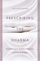 Die Verschreibung des Dharma: Psychotherapeuten, buddhistische Traditionen und die Definition von Religion - Prescribing the Dharma: Psychotherapists, Buddhist Traditions, and Defining Religion