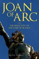 Jeanne d'Arc und „Das große Mitleid des Landes Frankreich - Joan of Arc and 'The Great Pity of the Land of France'
