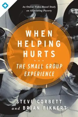 Wenn Helfen weh tut: Die Erfahrung einer kleinen Gruppe: Eine videobasierte Online-Studie zur Linderung von Armut - When Helping Hurts: The Small Group Experience: An Online Video-Based Study on Alleviating Poverty