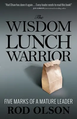 Der weise Mittagskrieger: Fünf Merkmale einer reifen Führungskraft - The Wisdom Lunch Warrior: Five Marks of a Mature Leader