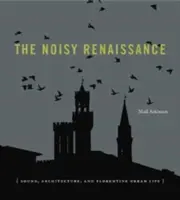 Die laute Renaissance: Klang, Architektur und florentinisches Stadtleben - The Noisy Renaissance: Sound, Architecture, and Florentine Urban Life