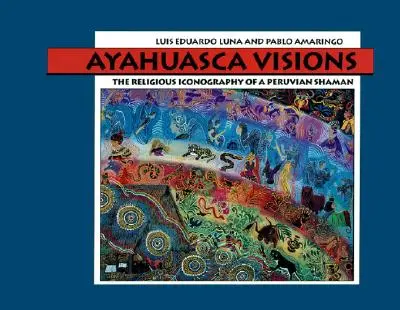 Ayahuasca-Visionen: Die religiöse Ikonographie eines peruanischen Schamanen - Ayahuasca Visions: The Religious Iconography of a Peruvian Shaman