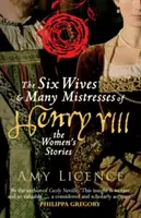 Die sechs Ehefrauen und vielen Mätressen Heinrichs VIII: Die Frauengeschichten - The Six Wives & Many Mistresses of Henry VIII: The Women's Stories