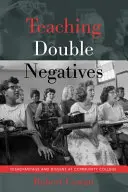 Lehre der doppelten Negativität; Benachteiligung und Dissens am Community College - Teaching Double Negatives; Disadvantage and Dissent at Community College
