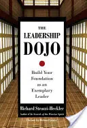 Das Dojo für Führungskräfte: Bauen Sie Ihr Fundament als vorbildliche Führungskraft - The Leadership Dojo: Build Your Foundation as an Exemplary Leader