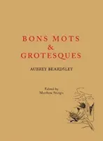 Aubrey Beardsley: Bons Mots und Grotesken - Aubrey Beardsley: Bons Mots and Grotesques