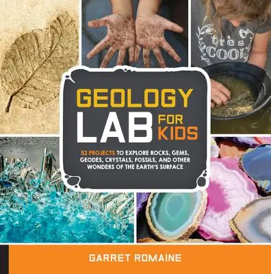 Geologielabor für Kinder: 52 Projekte zur Erforschung von Gesteinen, Edelsteinen, Geoden, Kristallen, Fossilien und anderen Wundern der Erdoberfläche - Geology Lab for Kids: 52 Projects to Explore Rocks, Gems, Geodes, Crystals, Fossils, and Other Wonders of the Earth's Surface