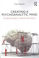Ein psychoanalytisches Bewusstsein schaffen - Eine psychoanalytische Methode und Theorie - Creating a Psychoanalytic Mind - A psychoanalytic method and theory