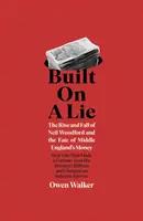 Auf einer Lüge aufgebaut - Der Aufstieg und Fall von Neil Woodford und das Schicksal des Geldes von Mittelengland - Built on a Lie - The Rise and Fall of Neil Woodford and the Fate of Middle England's Money