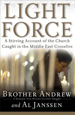 Lichtkraft: Ein aufrüttelnder Bericht über die Kirche im Kreuzfeuer des Nahen Ostens - Light Force: A Stirring Account of the Church Caught in the Middle East Crossfire