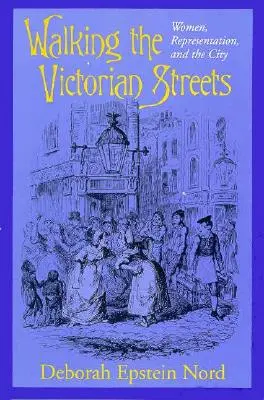 Auf den viktorianischen Straßen unterwegs: Frauen, Repräsentation und die Stadt - Walking the Victorian Streets: Women, Representation, and the City