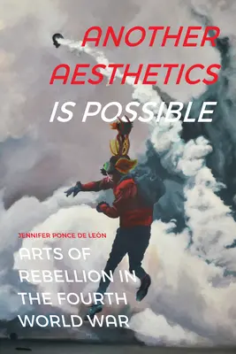 Eine andere Ästhetik ist möglich: Die Künste der Rebellion im Vierten Weltkrieg - Another Aesthetics Is Possible: Arts of Rebellion in the Fourth World War