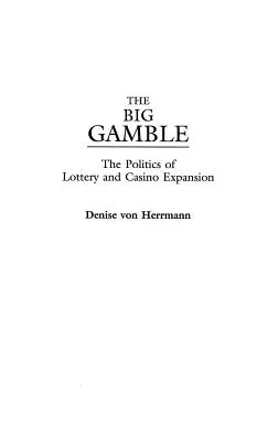 Das große Glücksspiel: Die Politik der Lotterie- und Kasinoexpansion - The Big Gamble: The Politics of Lottery and Casino Expansion