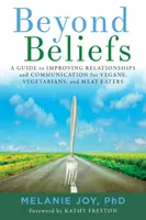 Jenseits von Glaubenssätzen: Ein Leitfaden zur Verbesserung von Beziehungen und Kommunikation für Veganer, Vegetarier und Fleischesser - Beyond Beliefs: A Guide to Improving Relationships and Communication for Vegans, Vegetarians, and Meat Eaters