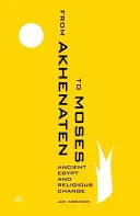 Von Echnaton bis Moses: Das alte Ägypten und der religiöse Wandel - From Akhenaten to Moses: Ancient Egypt and Religious Change