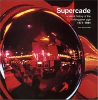 Supercade: Eine visuelle Geschichte des Videospielzeitalters 1971-1984 - Supercade: A Visual History of the Videogame Age 1971-1984