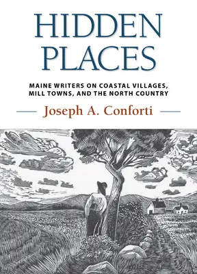 Verborgene Orte: Maine Writers on Coastal Villages, Mill Towns, and the North Country - Hidden Places: Maine Writers on Coastal Villages, Mill Towns, and the North Country