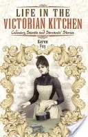 Das Leben in der viktorianischen Küche: Kulinarische Geheimnisse und Geschichten von Bediensteten - Life in the Victorian Kitchen: Culinary Secrets and Servants' Stories