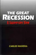 Die Große Rezession: Eine subversive Sichtweise - The Great Recession: A Subversive View