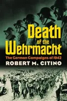 Der Tod der Wehrmacht: Die deutschen Feldzüge von 1942 - Death of the Wehrmacht: The German Campaigns of 1942