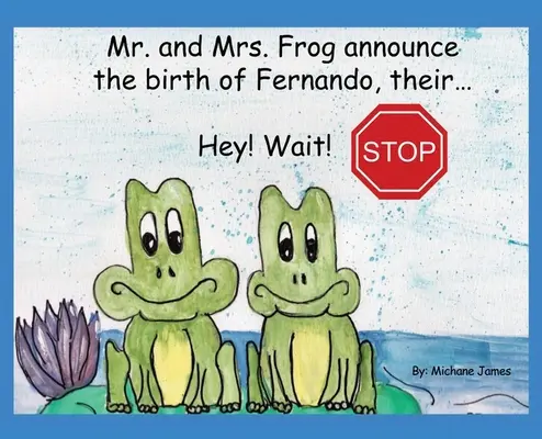 Hey! Warte! Stopp: Herr und Frau Frosch verkünden die Geburt von Fernando, ihrem... - Hey! Wait! Stop: Mr. and Mrs. Frog Announce the Birth of Fernando, Their...