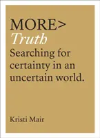 Mehr Wahrheit: Auf der Suche nach Gewissheit in einer unsicheren Welt - More Truth: Searching for Certainty in an Uncertain World