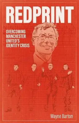 Neuauflage: Überwindung der Identitätskrise von Manchester United - Redprint: Overcoming Manchester United's Identity Crisis