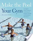 Machen Sie den Pool zu Ihrem Fitnessstudio: Umweltfreundliche Wasser-Workouts zum Fitwerden, Kraftaufbau und zur Regeneration nach Verletzungen - Make the Pool Your Gym: No-Impact Water Workouts for Getting Fit, Building Strength and Rehabbing from Injury