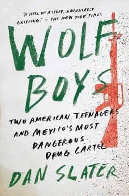 Wolf Boys: Zwei amerikanische Teenager und Mexikos gefährlichstes Drogenkartell - Wolf Boys: Two American Teenagers and Mexico's Most Dangerous Drug Cartel