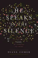 Er spricht in der Stille: Intimität mit Gott finden, indem man lernt zuzuhören - He Speaks in the Silence: Finding Intimacy with God by Learning to Listen