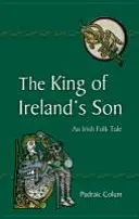 Der Sohn des Königs von Irland: Eine irische Volkserzählung - The King of Ireland's Son: An Irish Folk Tale