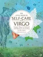 Das kleine Buch der Selbstfürsorge für die Jungfrau: Einfache Wege, um sich zu erfrischen und zu erholen - nach den Sternen - The Little Book of Self-Care for Virgo: Simple Ways to Refresh and Restore--According to the Stars