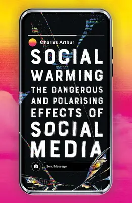 Soziale Erwärmung: Die gefährlichen und polarisierenden Auswirkungen der sozialen Medien - Social Warming: The Dangerous and Polarising Effects of Social Media