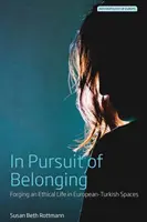 Auf der Suche nach Zugehörigkeit: Ein ethisches Leben im europäisch-türkischen Raum - In Pursuit of Belonging: Forging an Ethical Life in European-Turkish Spaces