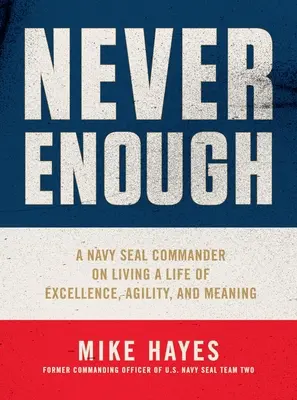 Niemals genug: Ein Navy-Seal-Kommandant über ein Leben voller Spitzenleistungen, Beweglichkeit und Sinn - Never Enough: A Navy Seal Commander on Living a Life of Excellence, Agility, and Meaning