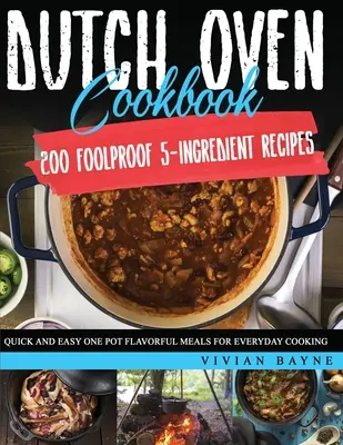 Dutch Oven Kochbuch: 200 kinderleichte 5-Zutaten-Rezepte. Schnelle und einfache, schmackhafte Eintopfgerichte für jeden Tag - Dutch Oven Cookbook: 200 Foolproof 5-Ingredient Recipes. Quick and Easy One Pot Flavorful Meals for Everyday Cooking