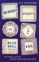 Thursday Nights at the Bluebell Inn - Sechs gewöhnliche Frauen erzählen ihre verborgenen Geschichten von Liebe und Verlust - Thursday Nights at the Bluebell Inn - Six ordinary women tell their hidden stories of love and loss