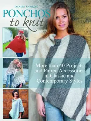 Ponchos zum Stricken: Mehr als 40 Projekte und passende Accessoires in klassischen und modernen Stilen - Ponchos to Knit: More Than 40 Projects and Paired Accessories in Classic and Contemporary Styles