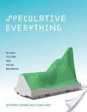 Speculative Everything: Design, Fiktion und soziale Träume - Speculative Everything: Design, Fiction, and Social Dreaming