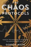 Die Chaos-Protokolle: Magische Techniken zur Navigation in der neuen wirtschaftlichen Realität - The Chaos Protocols: Magical Techniques for Navigating the New Economic Reality