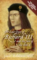 Die letzten Tage von Richard III.: Das Buch, das die Ausgrabung inspirierte - The Last Days of Richard III: The Book That Inspired the Dig