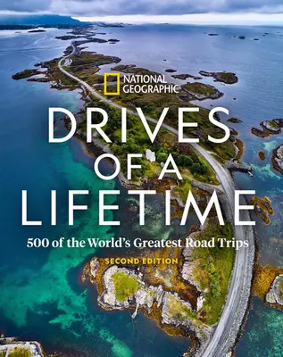 Drives of a Lifetime 2nd Edition: 500 der großartigsten Roadtrips der Welt - Drives of a Lifetime 2nd Edition: 500 of the World's Greatest Road Trips