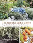 Der schöne essbare Garten: Gestalten Sie einen stilvollen Außenbereich mit Gemüse, Obst und Kräutern - The Beautiful Edible Garden: Design a Stylish Outdoor Space Using Vegetables, Fruits, and Herbs