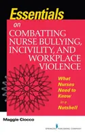Grundlegendes zur Bekämpfung von Mobbing, Unhöflichkeit und Gewalt am Arbeitsplatz in der Pflege - Was Pflegekräfte wissen müssen, in Kürze - Essentials on Combatting Nurse Bullying, Incivility and Workplace Violence - What Nurses Need to Know in a Nutshell