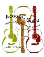 Die Akustikgitarre, Bd. II: Einstellung, Pflege, Wartung und Reparatur - The Acoustic Guitar, Vol. II: Adjustment, Care, Maintenance, and Repair