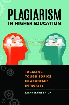 Plagiarismus in der Hochschulbildung: Tackling Tough Topics in Academic Integrity - Plagiarism in Higher Education: Tackling Tough Topics in Academic Integrity